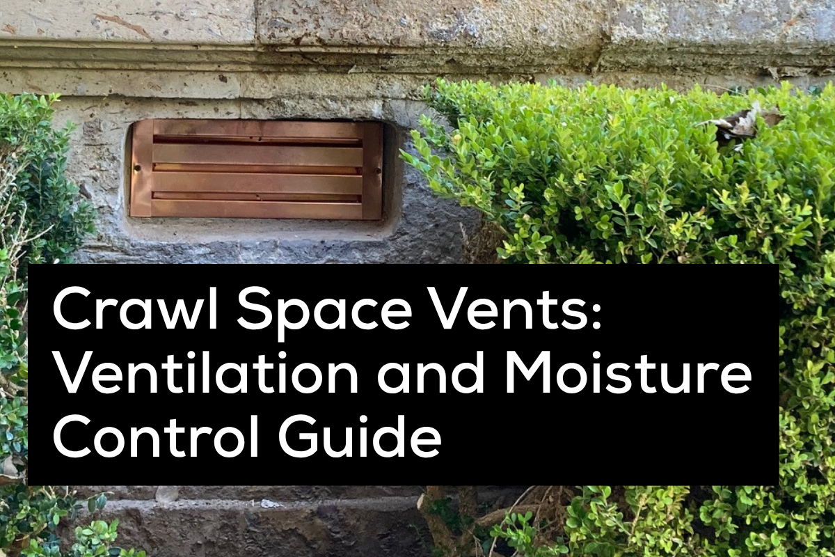 Crawl Space Vents: Ventilation and Moisture Control Guide