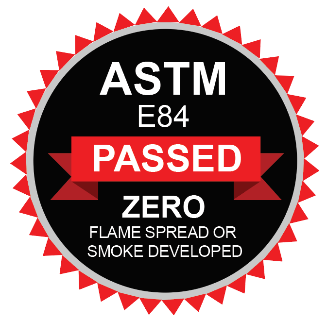 ASTM E84 PASSED badge: ZERO FLAME SPREAD OR SMOKE DEVELOPED on black background.